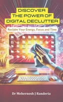 Discover The Power of Digital Declutter: Reclaim Your Energy, Focus and Time B0F13FZFWK Book Cover