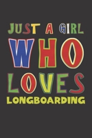 Just A Girl Who Loves Longboarding: Longboarding Lovers Girl Funny Gifts Dot Grid Journal Notebook 6x9 120 Pages 167665724X Book Cover