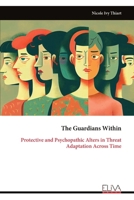 The Guardians Within: Protective and Psychopathic Alters in Threat Adaptation Across Time 9999334075 Book Cover