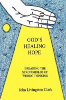 God's Healing Hope: Breaking the Strongholds of Wrong Thinking 1425171214 Book Cover