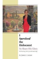 I Survived the Holocaust: To Share His Glory 1460200799 Book Cover