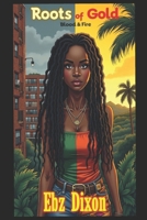 Roots Of Gold - Blood & Fire (Book One): A Windrush Childs' Story (Roots Of Gold - A Windrush Story - EsSense Of Ebony Books) B0FBM3MFC4 Book Cover