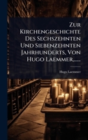 Zur Kirchengeschichte Des Sechszehnten Und Siebenzehnten Jahrhunderts, Von Hugo Laemmer, ...... (Italian Edition) 102493733X Book Cover
