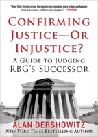 Confirming Justice—Or Injustice?: A Guide to Judging RBG's Successor 1510765670 Book Cover