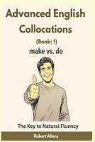 Advanced English Collocations & Phrases in Dialogues: Master English Collocations with the Aid of Functional Dialogues once and for all B088B81C1Z Book Cover
