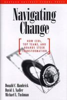 Navigating Change: How Ceos, Top Teams, and Boards Steer Transformation (Management of Innovation and Change Series) 0875847846 Book Cover
