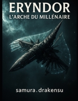 Eryndor L’Arche du Millénaire (French Edition) B0FP8L6B91 Book Cover