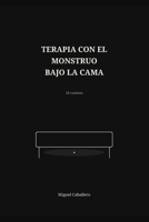 Terapia con el monstruo bajo la cama: 18 cuentos (Spanish Edition) B0HFHK816Y Book Cover