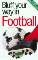 The Bluffer's Guide to Football: Bluff Your Way in Football 1903096219 Book Cover