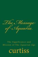 The Message of Aquaria the Significance and Mission of the Aquarian Age 1920483144 Book Cover