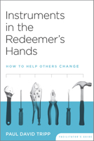 Instruments In The Redeemer's Hands Facilitator's Guide: How To Help Others Change 193527306X Book Cover