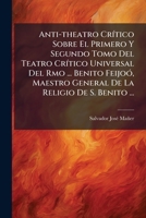 Anti-theatro CrÃ-tico Sobre El Primero Y Segundo Tomo Del Teatro CrÃ-tico Universal Del Rmo ... Benito FeijoÃ3, Maestro General De La Religio De S. Benito ... (Spanish Edition) B0FKBX4TTZ Book Cover