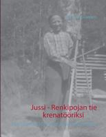 Jussi - Renkipojan tie krenatööriksi 9523390295 Book Cover