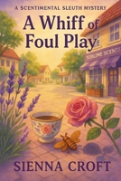 A Whiff of Foul Play: A Scentimental Sleuth Mystery B0F6D7YYQ8 Book Cover
