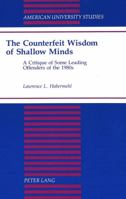 The Counterfeit Wisdom of Shallow Minds: A Critique of Some Leading Offenders of the 1980s (American University Studies Series V, Philosophy) 082042529X Book Cover