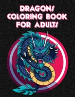 Dragons Coloring Book for Adults: 50 Beautiful Dragons Coloring Pages For Fun Relaxation, Fun, and Stress Relief B08FP7SQ3Z Book Cover