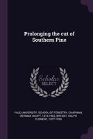 Prolonging The Cut Of Southern Pine... 1179596110 Book Cover