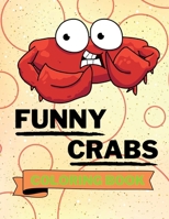 Funny Crabs Coloring Book: Adorable Crabs Coloring Book | Cute Crabs Coloring Pages for Kids |25 Incredibly Cute and Lovable Crabs B09N71VGW3 Book Cover