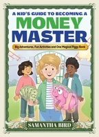 Kid's Guide to Becoming a Money Master 1964487625 Book Cover