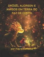 DRÔGO, AUDREEN E AMIGOS EM TERRA DO FAZ DE CONTA (Portuguese Edition) B0CMZ4B58M Book Cover