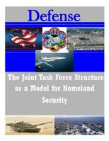 The Joint Task Force Structure as a Model for Homeland Security 1500997625 Book Cover