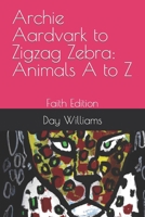 Archie Aardvark to Zigzag Zebra: Animals A to Z: Faith Edition B0C9FXRPQ8 Book Cover