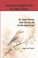 Ich entschuldigte mich für mein Leben: Ein leiser Roman über Schuld, die nie die eigene war (German Edition) B0GGBSBJ2D Book Cover