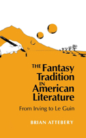 The Fantasy Tradition in American Literature: From Irving to Le Guin 0253356652 Book Cover