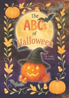 The ABCs of Halloween: Learning the Alphabet Has Never Been So Fun A Charmed, Spooky-Sweet Adventure for Littles, Early Readers, and Halloween Lovers 1969958006 Book Cover