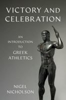 Victory and Celebration: An Introduction to Greek Athletics 0197626335 Book Cover