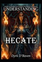 Understanding Hecate (Understanding Deities) B0FKYCQJ75 Book Cover