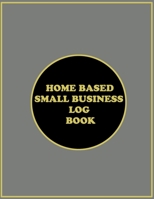 Home Based Small Business Log Book: sales log book, sized 8.5x11 + 2020 calendar, small business management log, home based small business log, retail sales inventory log. B084FFBMWM Book Cover