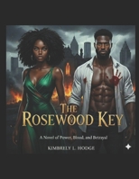 THE ROSEWOOD KEY: A Novel of Power, Blood, and Betrayal B0GMHPHH6C Book Cover