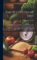 Encyclopedia of Diet; a Treatise on the Food Question ... Explaining, in Plain Language, the Chemistry of Food and the Chemistry of the Human Body, To 1020035994 Book Cover