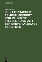 Schleiermachers Religionsbegriff und religiöse Stellung zur Zeit der ersten Ausgabe der Reden 3112669339 Book Cover