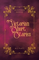Victorian Short Stories: Alesther House 1779626878 Book Cover