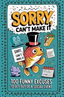 Sorry, Cant Make It: 100 Funny Excuses for Not Going to a Social Event (100 Excuses Series) B0DSJJ7CYJ Book Cover