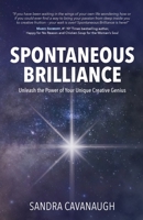Spontaneous Brilliance: Unleash the Power of Your Unique Creative Genius B0BW2QM5T3 Book Cover