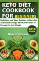 KETO DIET COOKBOOK FOR BEGINNERS: Delicious and Easy Recipes to Burn Fat and Boost Energy. Shed 20 Pounds of Excess Fat in 3 Weeks 169210182X Book Cover