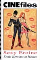 Cinefiles: Sexy Eroine: Erotic Heroines In Movies 8882750434 Book Cover