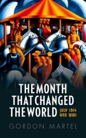 The Month that Changed the World: July 1914 and WWI 0199665389 Book Cover