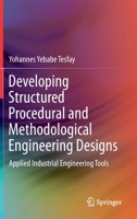 Developing Structured Procedural and Methodological Engineering Designs: Applied Industrial Engineering Tools 3030684040 Book Cover