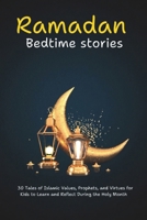 Ramadan Bedtime Stories: 30 Tales of Islamic Values, Prophets, and Virtues for Kids to Learn and Reflect During the Holy Month B0DYGYT1BT Book Cover