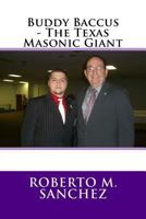 Buddy Baccus - the Texas Masonic Giant 1546804846 Book Cover