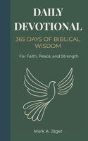 365 Days of Biblical Wisdom: A Daily Christian Devotional for Faith, Peace, and Inner Strength B0GDSTBHTG Book Cover