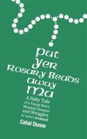 Put Yer Rosary Beads Away Ma 0991161009 Book Cover