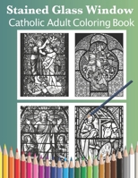 Stained Glass Window: Catholic Adult Coloring Book B08S2VRJ43 Book Cover