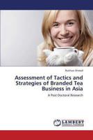 Assessment of Tactics and Strategies of Branded Tea Business in Asia: A Post Doctoral Research 3659323586 Book Cover