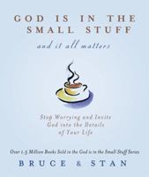 God Is in the Small Stuff... And It All Matters 1586607049 Book Cover