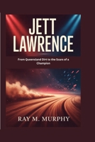 Jett Lawrence: From Queensland Dirt to the Scars of a Champion B0GXK4Y97P Book Cover
